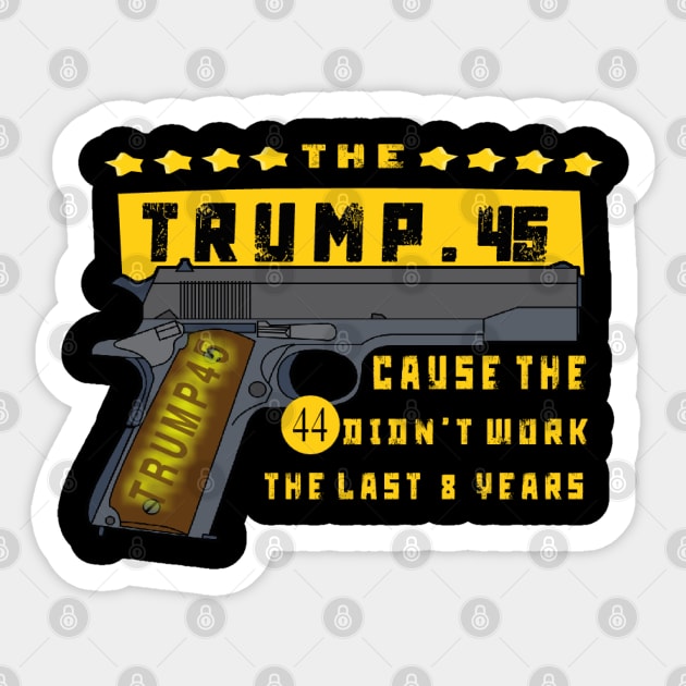 Trump 45 Because The 44 Didn't Work Election 2020 Sticker by TOPTshirt